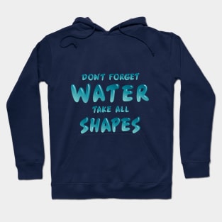 Don't Forget Water Take All Shapes Hoodie